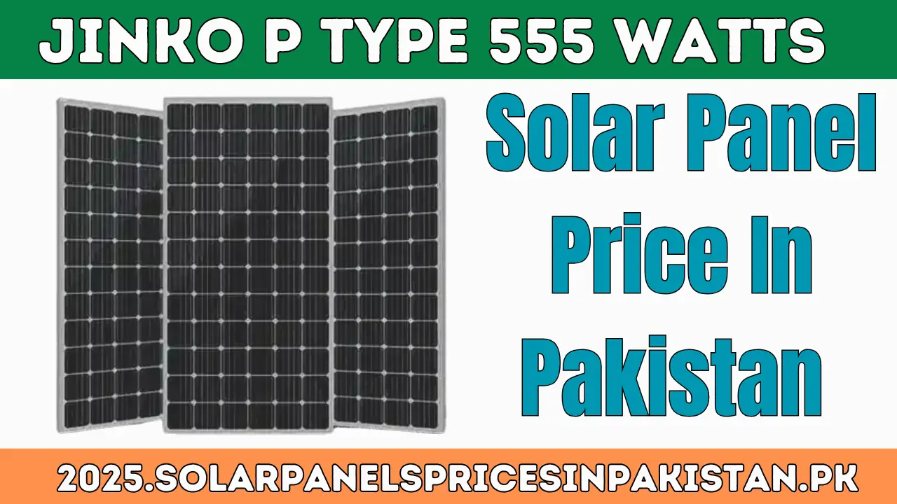 Jinko P Type 555 Watts Solar Panel Price In Pakistan 